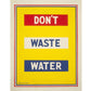 Vintage eco typography | Don't Waste Water | Bathroom, Kitchen wall art | Colorful bar, bathroom, kitchen art | Public health